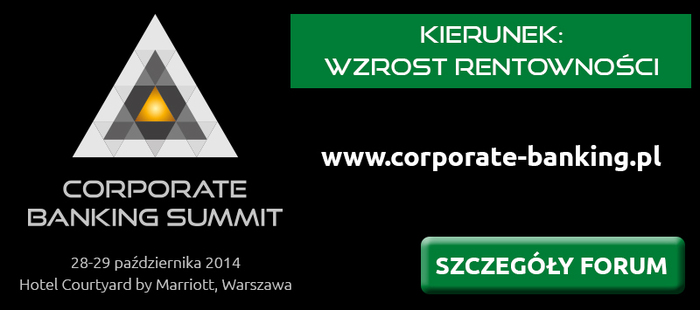 Corporate Banking Summit. Kierunek: wzrost rentowności! 28-29 października 2014, Hotel Courtyard by Marriot, Warszawa