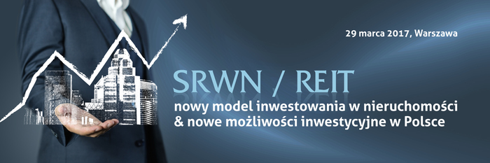SRWN / REIT – nowy model inwestowania w nieruchomości & nowe możliwości inwestycyjne w Polsce.