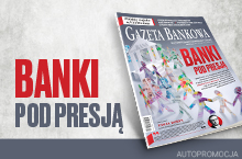 "Gazeta Bankowa": Banki pod presją