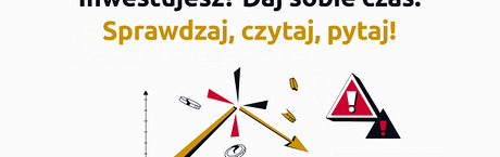  Inwestujesz? Daj sobie czas. Sprawdzaj, czytaj, pytaj! 