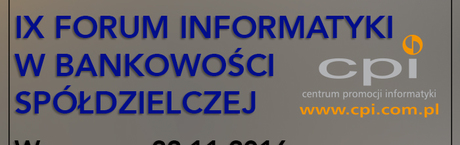IX FORUM INFORMATYKI W BANKOWOŚCI SPÓŁDZIELCZEJ