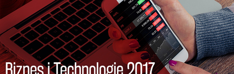 Konferencja -  ,,Biznes i Technologie 2017’’