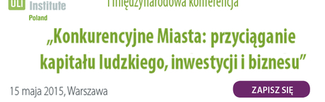 „Konkurencyjne Miasta”: przyciąganie kapitału ludzkiego, inwestycji i biznesu”