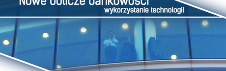 Nowe oblicze bankowości – wykorzystanie technologii