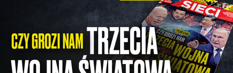 „Sieci”: Czy grozi nam trzecia wojna światowa?