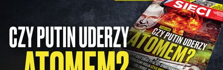 „Sieci”: Czy Putin uderzy atomem?