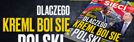 „Sieci”: Dlaczego Kreml boi się Polski