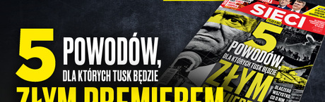 "Sieci": Dlaczego Tusk będzie złym premierem?