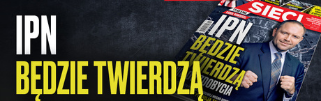 „Sieci”: IPN będzie twierdzą nie do zdobycia