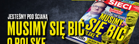 „Sieci”: Jesteśmy pod ścianą. Musimy się bić o Polskę