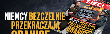 „Sieci”: Niemcy bezczelnie przekraczają granice