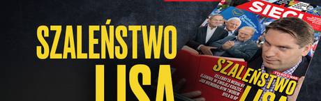 „Sieci”: Szaleństwo Tomasza Lisa