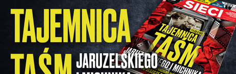 „Sieci”: Tajemnica taśm Jaruzelskiego i Michnika