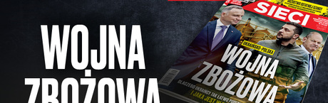 „Sieci”: Ukraińsko-polska wojna zbożowa