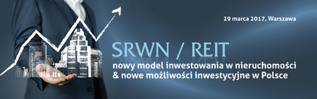 SRWN / REIT – nowy model inwestowania w nieruchomości & nowe możliwości inwestycyjne w Polsce.