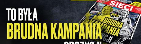 W tygodniku „Sieci”: Brudna kampania opozycji