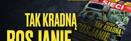 W tygodniku „Sieci”: Tak kradną Rosjanie