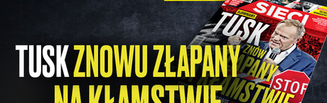 W tygodniku „Sieci”: Tusk znów złapany na kłamstwie