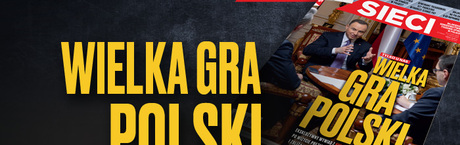 W tygodniku „Sieci”: Wielka gra Polski