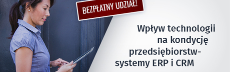 Wpływ technologii na kondycję przedsiębiorstw - systemy ERP i CRM 
