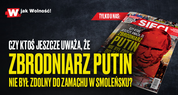 „Sieci”: Czy ktoś jeszcze uważa, że Putin nie byłby zdolny do zamachu na polskiego prezydenta?