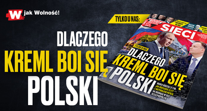 „Sieci”: Dlaczego Kreml boi się Polski