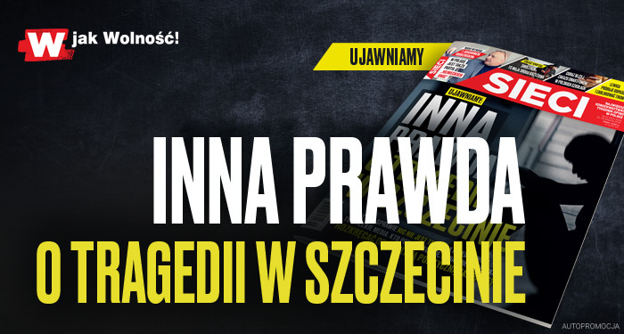 „Sieci”: Inna prawda o tragedii w Szczecinie