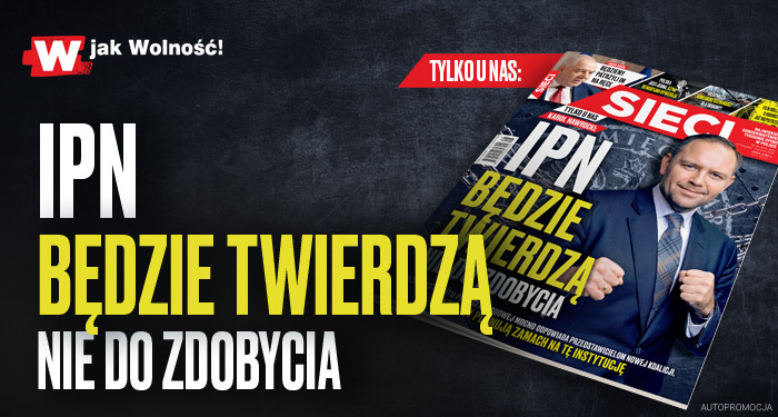 „Sieci”: IPN będzie twierdzą nie do zdobycia