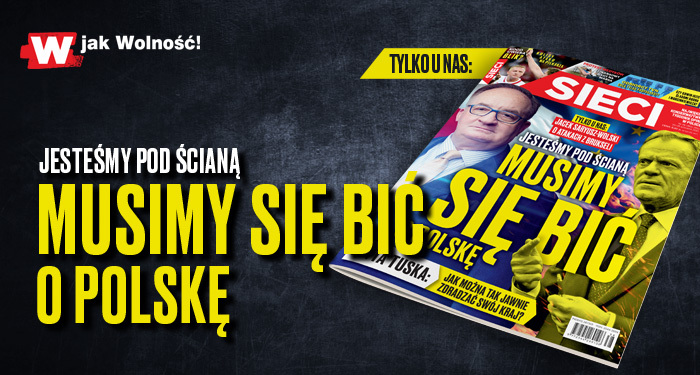 „Sieci”: Jesteśmy pod ścianą. Musimy się bić o Polskę