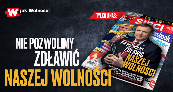 „Sieci”: Nie pozwólmy zdławić naszej wolności „Sieci”: Nie pozwólmy zdławić naszej wolności