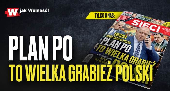 "Sieci”: Plan PO to wielka grabież Polski