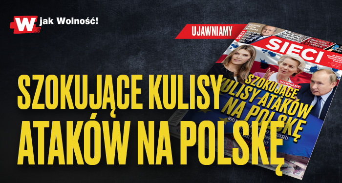 „Sieci”: Szokujące kulisy ataków na Polskę