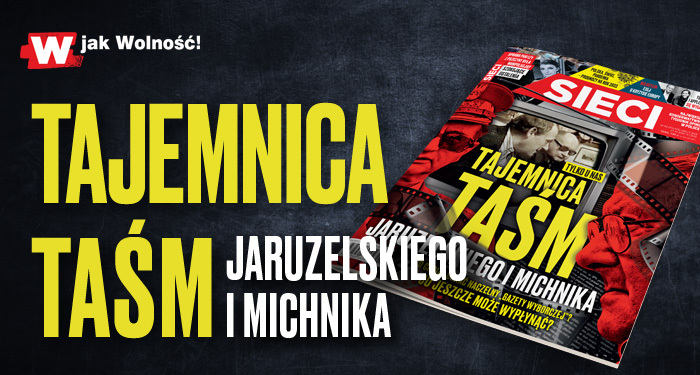 „Sieci”: Tajemnica taśm Jaruzelskiego i Michnika