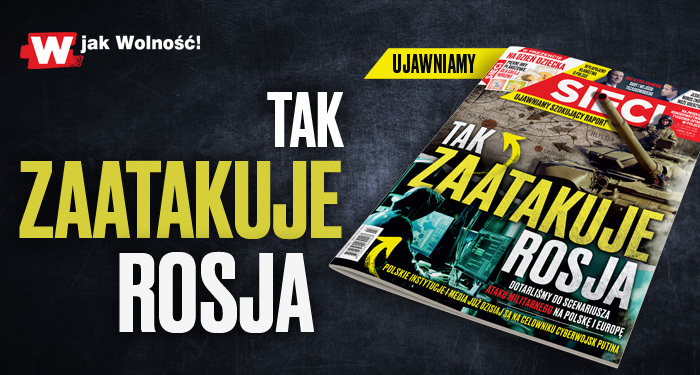 W tygodniku „Sieci”: Tak zaatakuje Rosja W tygodniku „Sieci”: Tak zaatakuje Rosja