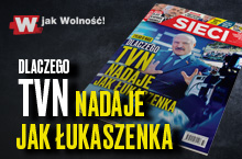 „Sieci”: Dlaczego TVN nadaje jak Łukaszenka?