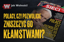 „Sieci”: Polacy, czy pozwolicie zniszczyć go kłamstwami?