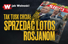 „Sieci”: Tak Tusk chciał sprzedać LOTOS Rosjanom